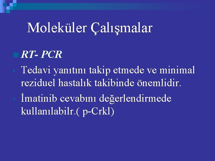 Moleküler Çalışmalar n RT- PCR • • Tedavi yanıtını takip etmede ve minimal reziduel