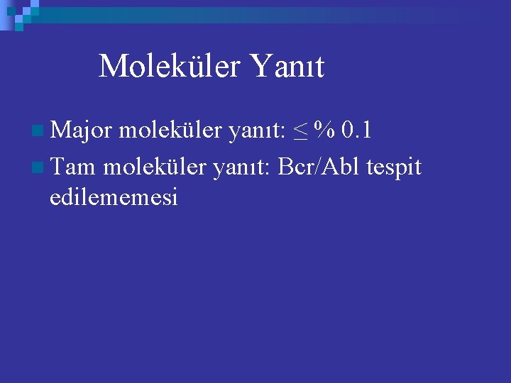 Moleküler Yanıt n Major moleküler yanıt: ≤ % 0. 1 n Tam moleküler yanıt: