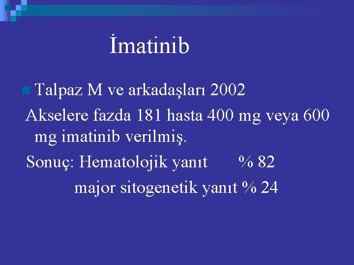 İmatinib n Talpaz M ve arkadaşları 2002 Akselere fazda 181 hasta 400 mg veya