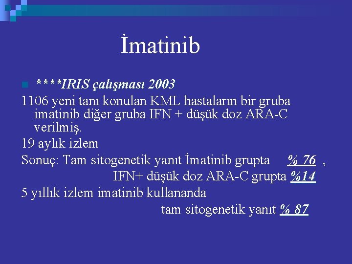 İmatinib ****IRIS çalışması 2003 1106 yeni tanı konulan KML hastaların bir gruba imatinib diğer