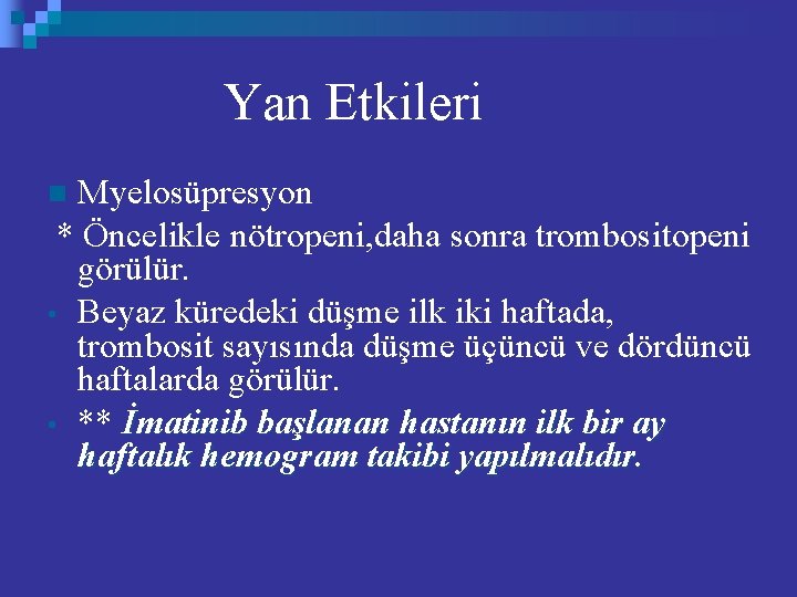 Yan Etkileri Myelosüpresyon * Öncelikle nötropeni, daha sonra trombositopeni görülür. • Beyaz küredeki düşme