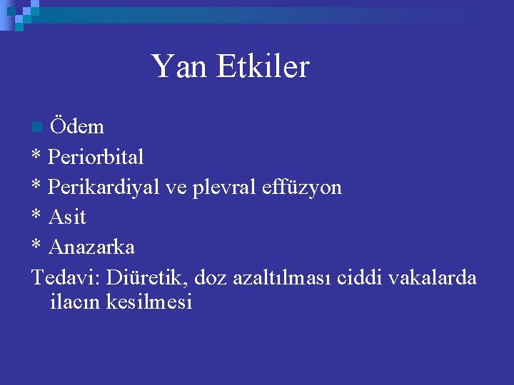 Yan Etkiler Ödem * Periorbital * Perikardiyal ve plevral effüzyon * Asit * Anazarka