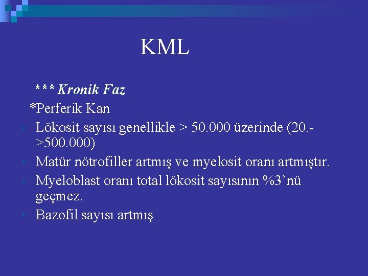 KML *** Kronik Faz *Perferik Kan • Lökosit sayısı genellikle > 50. 000 üzerinde