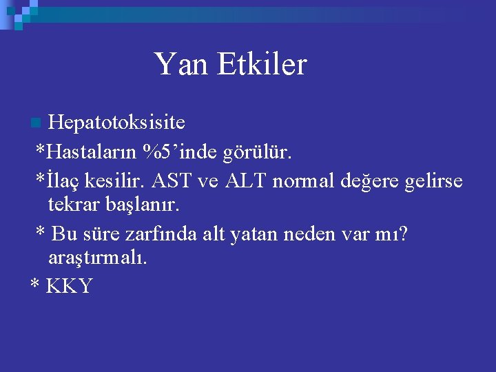 Yan Etkiler Hepatotoksisite *Hastaların %5’inde görülür. *İlaç kesilir. AST ve ALT normal değere gelirse