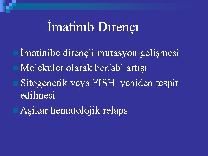 İmatinib Dirençi n İmatinibe dirençli mutasyon gelişmesi n Molekuler olarak bcr/abl artışı n Sitogenetik