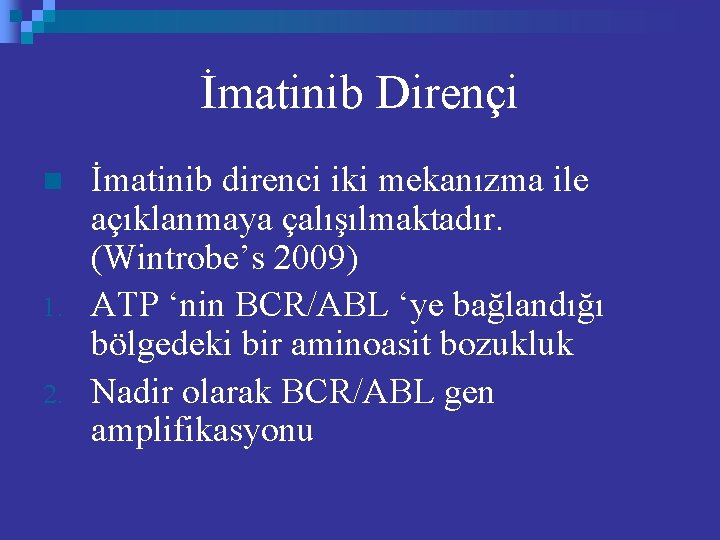 İmatinib Dirençi n 1. 2. İmatinib direnci iki mekanızma ile açıklanmaya çalışılmaktadır. (Wintrobe’s 2009)