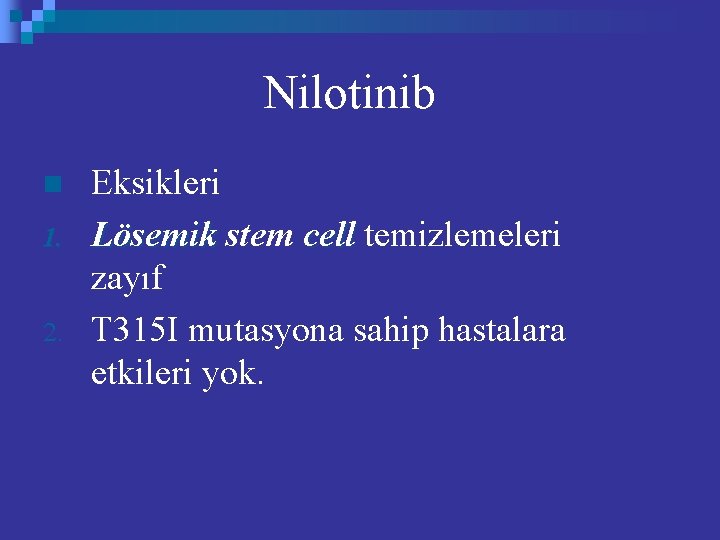 Nilotinib n 1. 2. Eksikleri Lösemik stem cell temizlemeleri zayıf T 315 I mutasyona