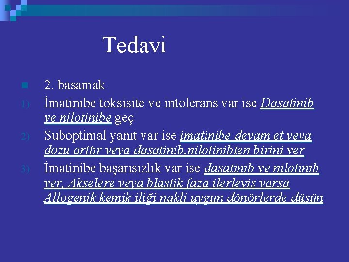 Tedavi n 1) 2) 3) 2. basamak İmatinibe toksisite ve intolerans var ise Dasatinib