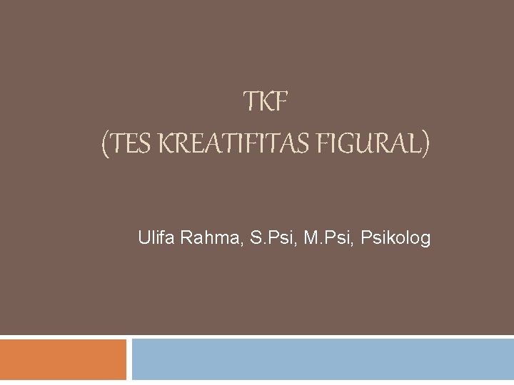 TKF (TES KREATIFITAS FIGURAL) Ulifa Rahma, S. Psi, M. Psi, Psikolog 