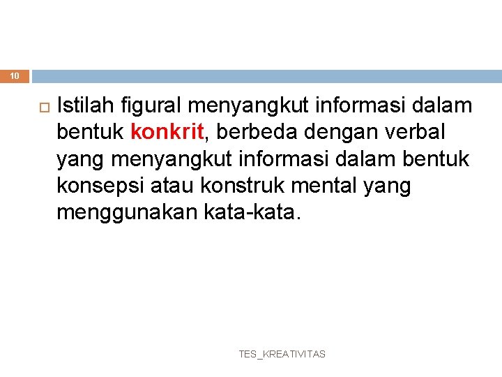 10 Istilah figural menyangkut informasi dalam bentuk konkrit, berbeda dengan verbal yang menyangkut informasi 10 Istilah figural menyangkut informasi dalam bentuk konkrit, berbeda dengan verbal yang menyangkut informasi
