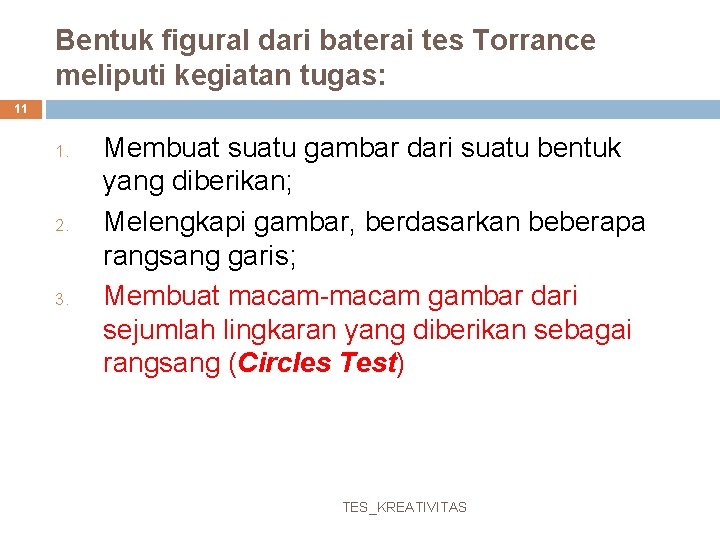 Bentuk figural dari baterai tes Torrance meliputi kegiatan tugas: 11 1. 2. 3. Membuat