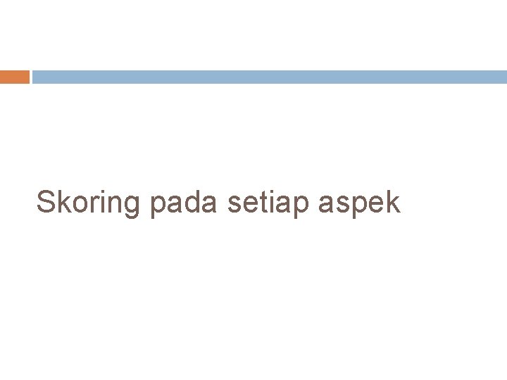 Skoring pada setiap aspek Skoring pada setiap aspek