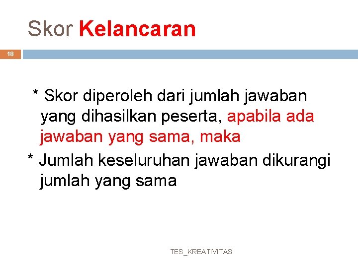 Skor Kelancaran 18 * Skor diperoleh dari jumlah jawaban yang dihasilkan peserta, apabila ada