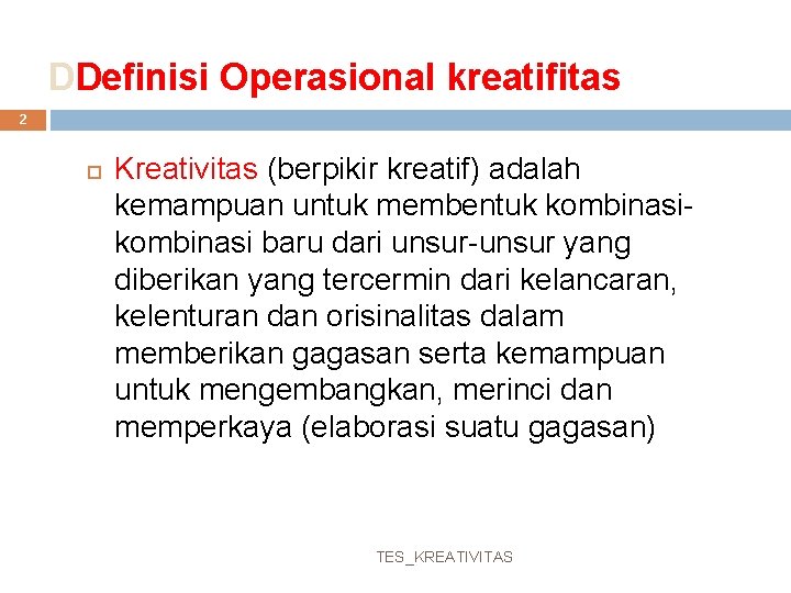 DDefinisi Operasional kreatifitas 2 Kreativitas (berpikir kreatif) adalah kemampuan untuk membentuk kombinasi baru dari