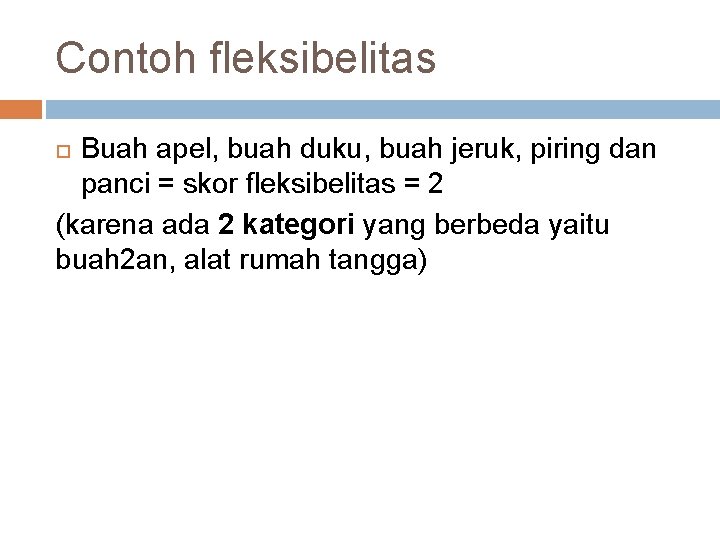 Contoh fleksibelitas Buah apel, buah duku, buah jeruk, piring dan panci = skor fleksibelitas Contoh fleksibelitas Buah apel, buah duku, buah jeruk, piring dan panci = skor fleksibelitas