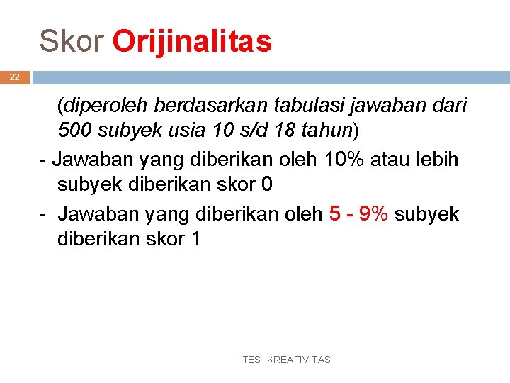 Skor Orijinalitas 22 (diperoleh berdasarkan tabulasi jawaban dari 500 subyek usia 10 s/d 18