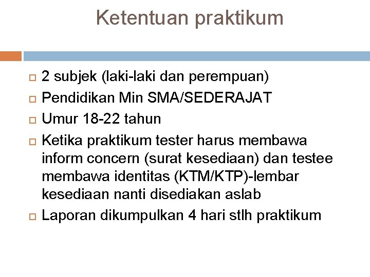 Ketentuan praktikum 2 subjek (laki-laki dan perempuan) Pendidikan Min SMA/SEDERAJAT Umur 18 -22 tahun