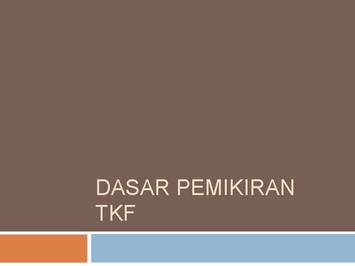 DASAR PEMIKIRAN TKF 