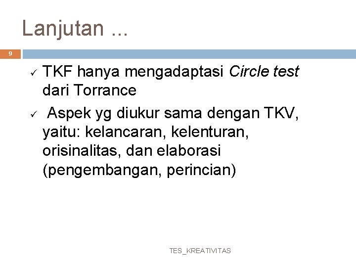 Lanjutan. . . 9 ü ü TKF hanya mengadaptasi Circle test dari Torrance Aspek