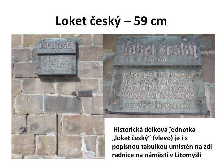 Loket český – 59 cm Historická délková jednotka „loket český“ (vlevo) je i s
