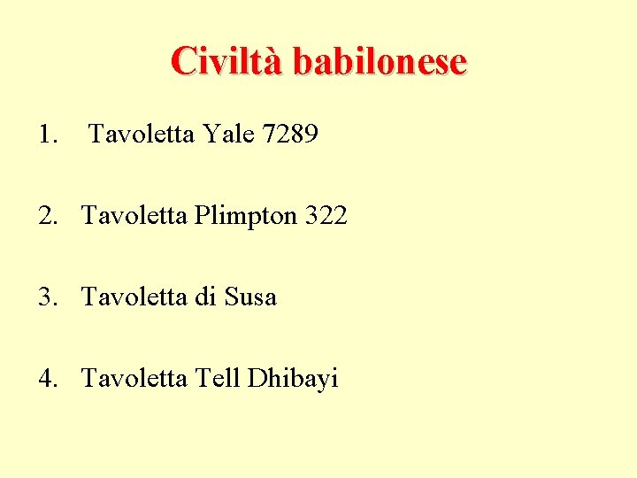 Civiltà babilonese 1. Tavoletta Yale 7289 2. Tavoletta Plimpton 322 3. Tavoletta di Susa