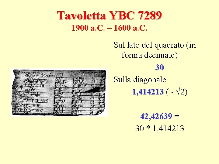 Tavoletta YBC 7289 1900 a. C. – 1600 a. C. Sul lato del quadrato