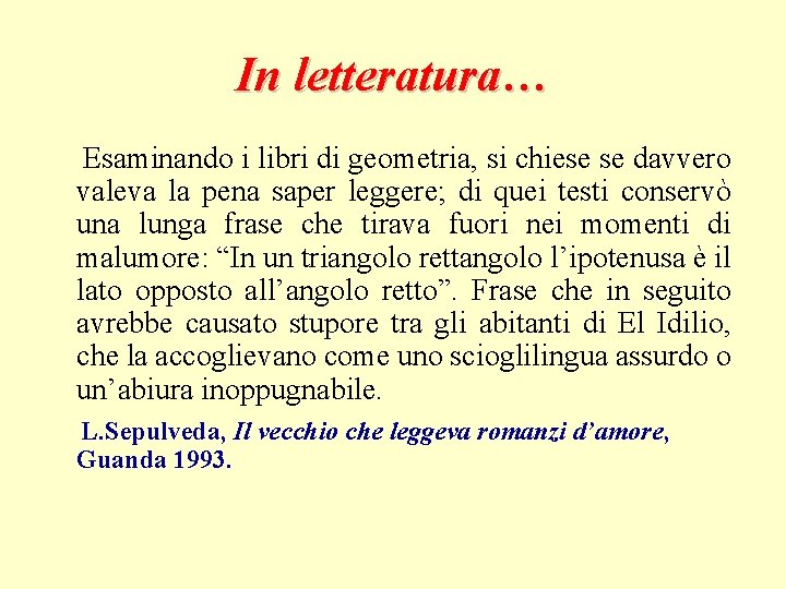 In letteratura… Esaminando i libri di geometria, si chiese se davvero valeva la pena