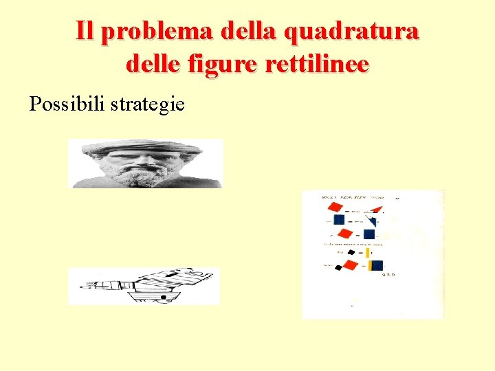 Il problema della quadratura delle figure rettilinee Possibili strategie 