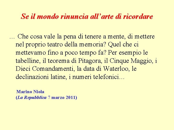 Se il mondo rinuncia all’arte di ricordare … Che cosa vale la pena di