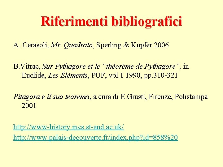 Riferimenti bibliografici A. Cerasoli, Mr. Quadrato, Sperling & Kupfer 2006 B. Vitrac, Sur Pythagore