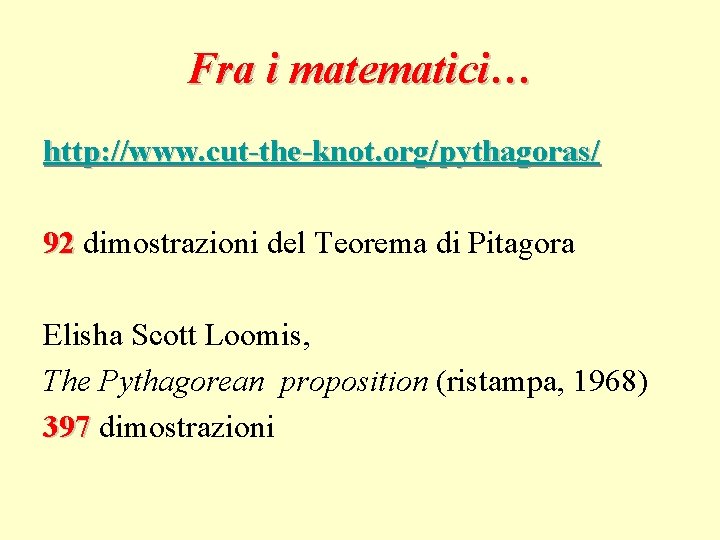 Fra i matematici… http: //www. cut-the-knot. org/pythagoras/ 92 dimostrazioni del Teorema di Pitagora Elisha