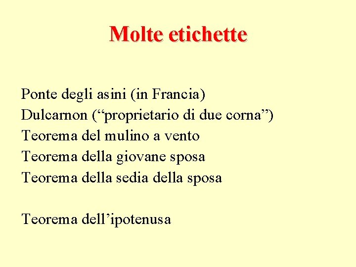 Molte etichette Ponte degli asini (in Francia) Dulcarnon (“proprietario di due corna”) Teorema del