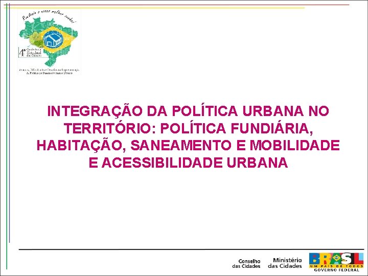 INTEGRAÇÃO DA POLÍTICA URBANA NO TERRITÓRIO: POLÍTICA FUNDIÁRIA, HABITAÇÃO, SANEAMENTO E MOBILIDADE E ACESSIBILIDADE