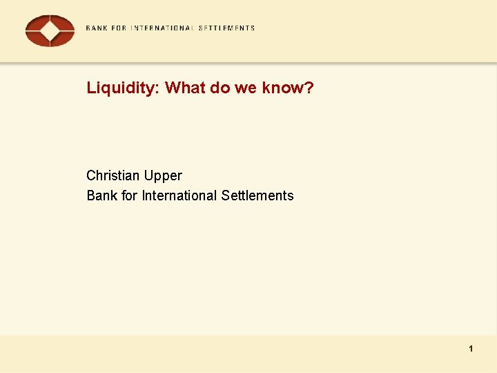 Liquidity: What do we know? Christian Upper Bank for International Settlements 1 