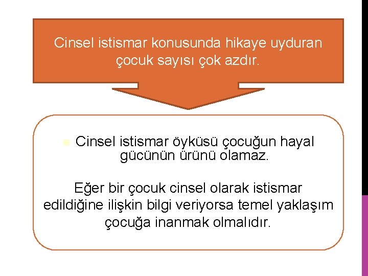 Cinsel istismar konusunda hikaye uyduran çocuk sayısı çok azdır. Cinsel istismar öyküsü çocuğun hayal