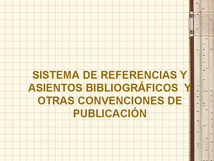SISTEMA DE REFERENCIAS Y ASIENTOS BIBLIOGRÁFICOS Y OTRAS CONVENCIONES DE PUBLICACIÓN 