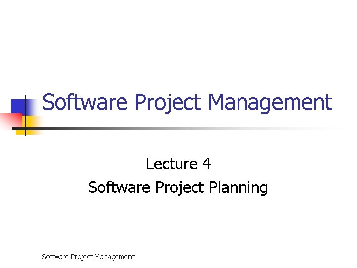Software Project Management Lecture 4 Software Project Planning Software Project Management 
