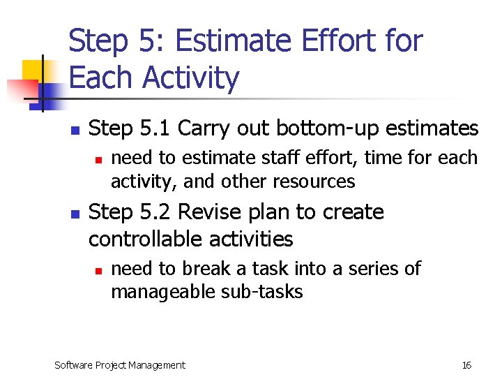 Step 5: Estimate Effort for Each Activity n Step 5. 1 Carry out bottom-up