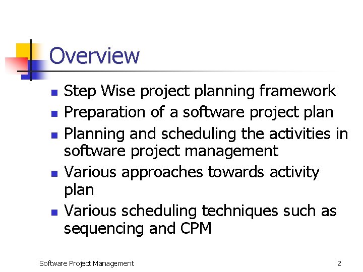 Overview n n n Step Wise project planning framework Preparation of a software project