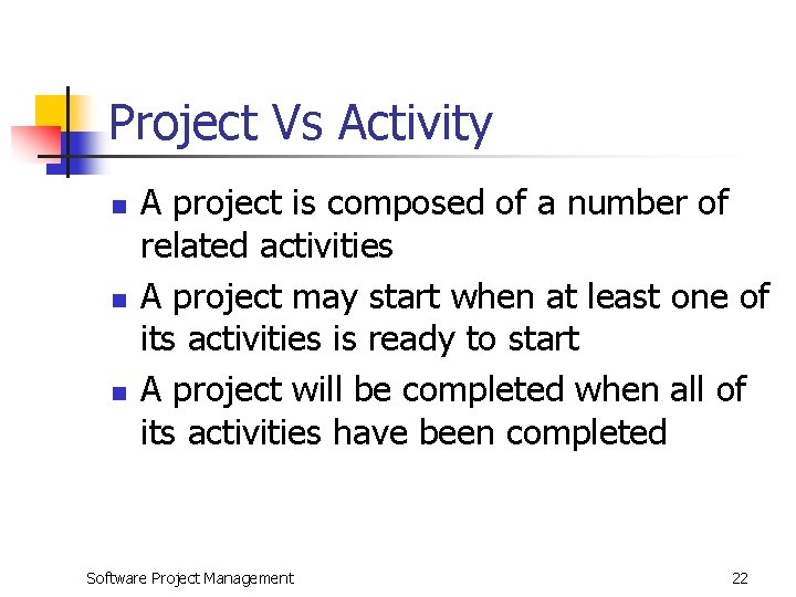 Project Vs Activity n n n A project is composed of a number of
