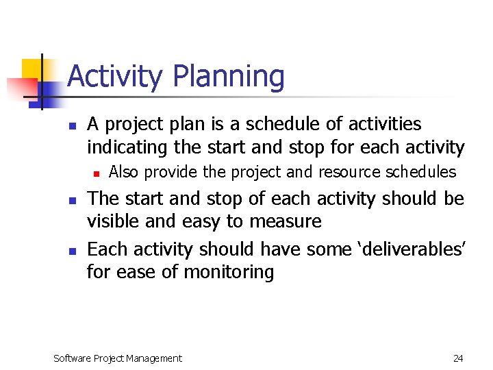 Activity Planning n A project plan is a schedule of activities indicating the start