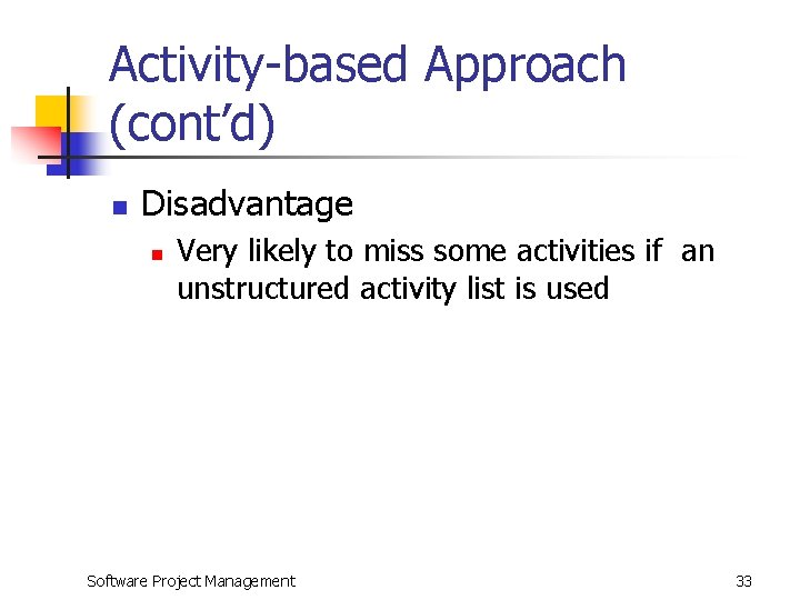 Activity-based Approach (cont’d) n Disadvantage n Very likely to miss some activities if an