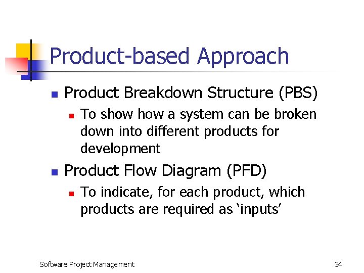 Product-based Approach n Product Breakdown Structure (PBS) n n To show a system can