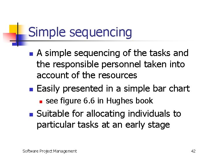 Simple sequencing n n A simple sequencing of the tasks and the responsible personnel