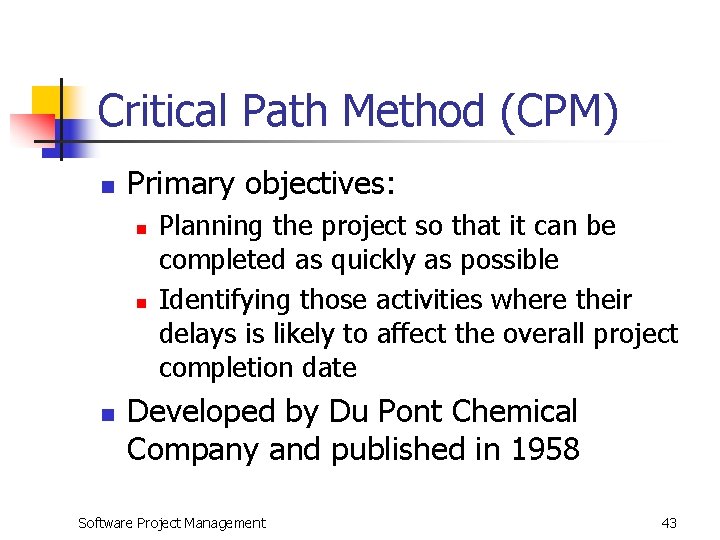 Critical Path Method (CPM) n Primary objectives: n n n Planning the project so