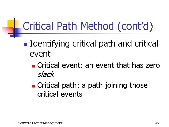 Critical Path Method (cont’d) n Identifying critical path and critical event n Critical event: