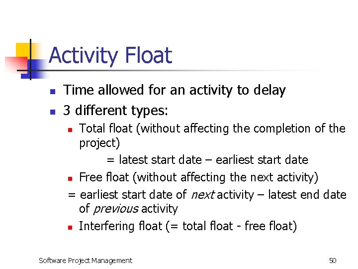 Activity Float n n Time allowed for an activity to delay 3 different types: