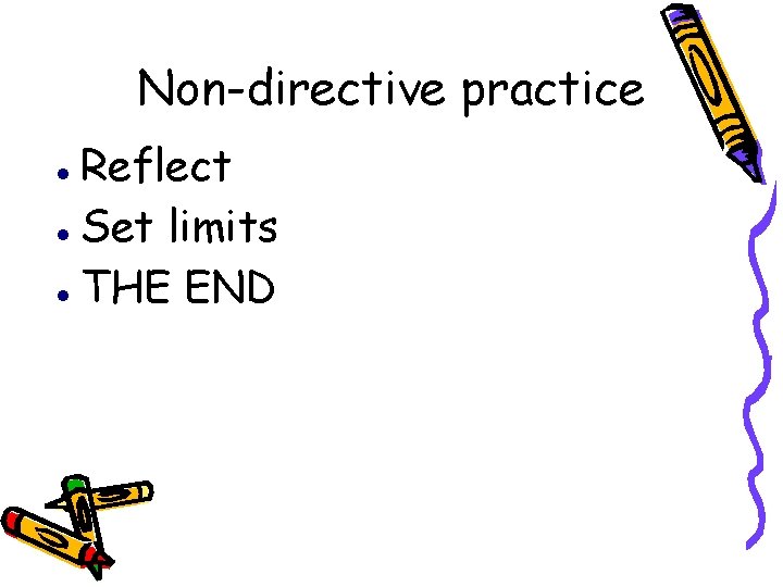 Non-directive practice Reflect Set limits THE END 