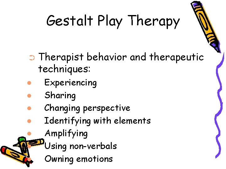 Gestalt Play Therapy ➲ Therapist behavior and therapeutic techniques: Experiencing Sharing Changing perspective Identifying