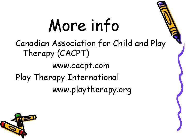 More info Canadian Association for Child and Play Therapy (CACPT) www. cacpt. com Play